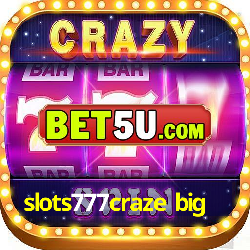 slots777craze big