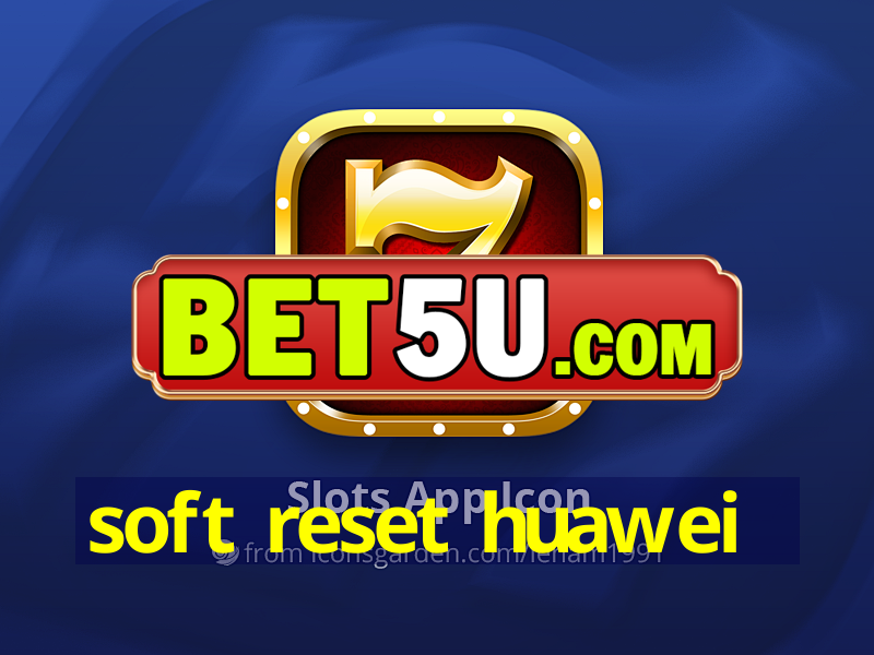 soft reset huawei