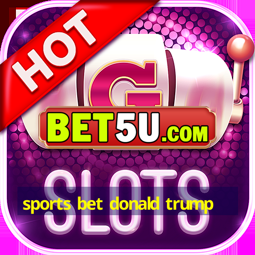 sports bet donald trump