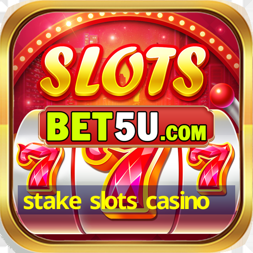 stake slots casino