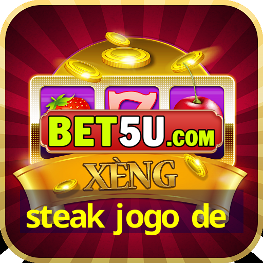 steak jogo de