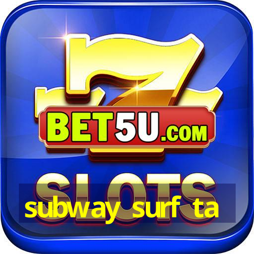 subway surf ta