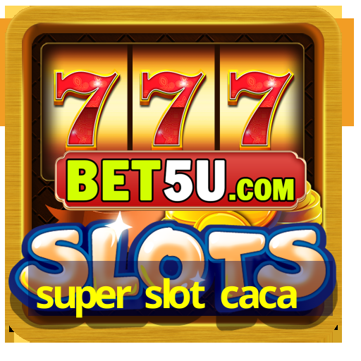 super slot caca