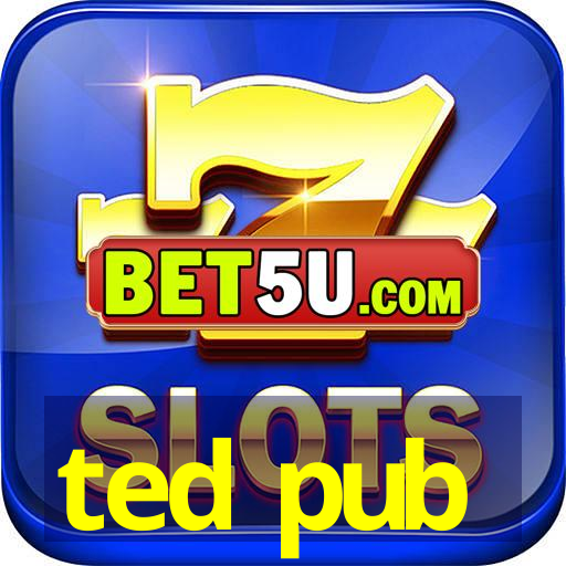 ted pub