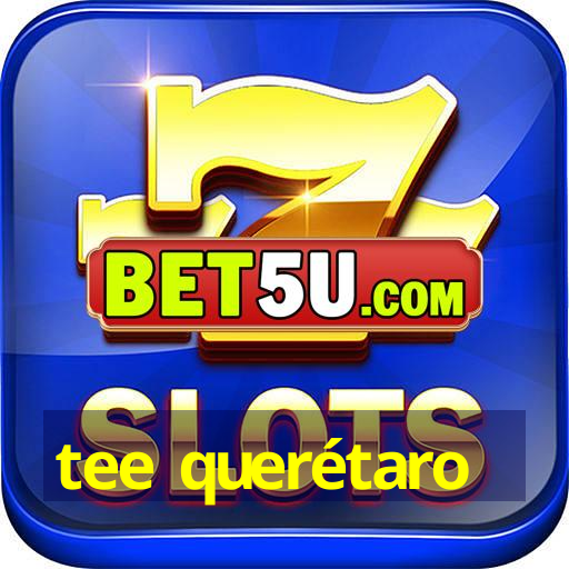 tee querétaro