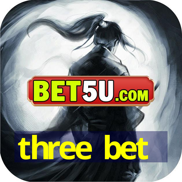 three bet