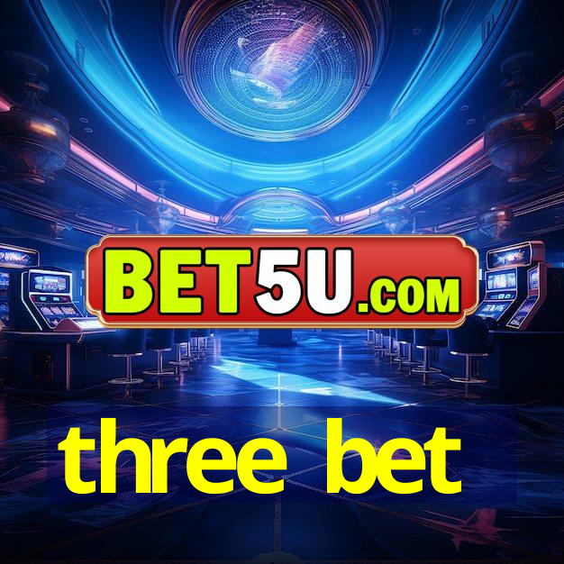 three bet