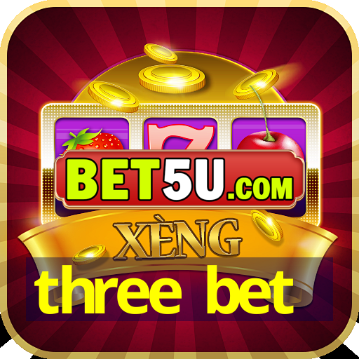 three bet