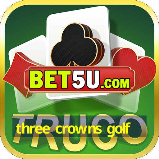 three crowns golf