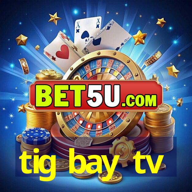 tig bay tv