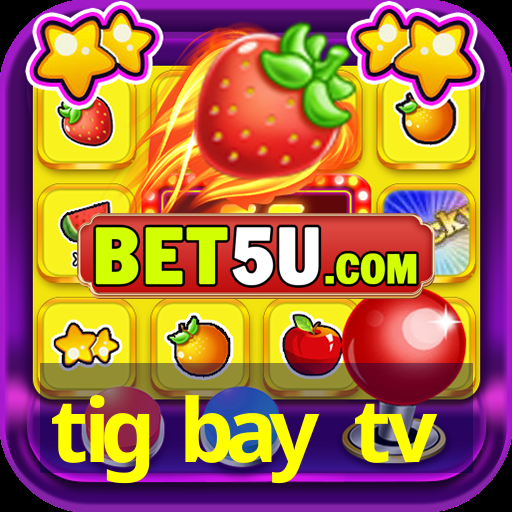 tig bay tv