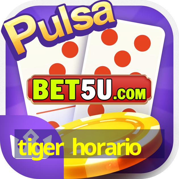 tiger horario