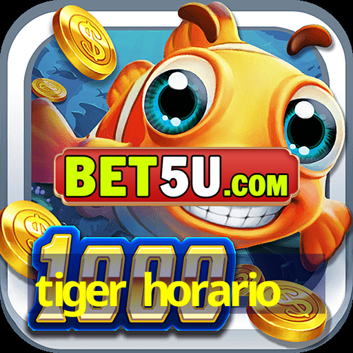 tiger horario