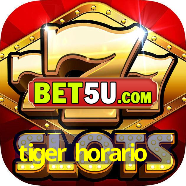 tiger horario