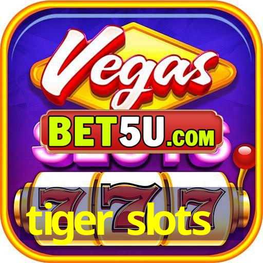 tiger slots