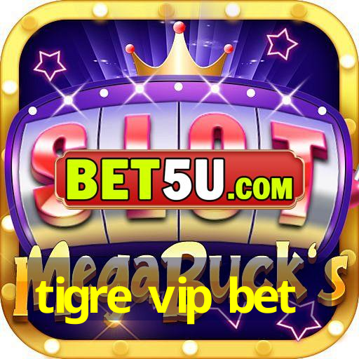 tigre vip bet