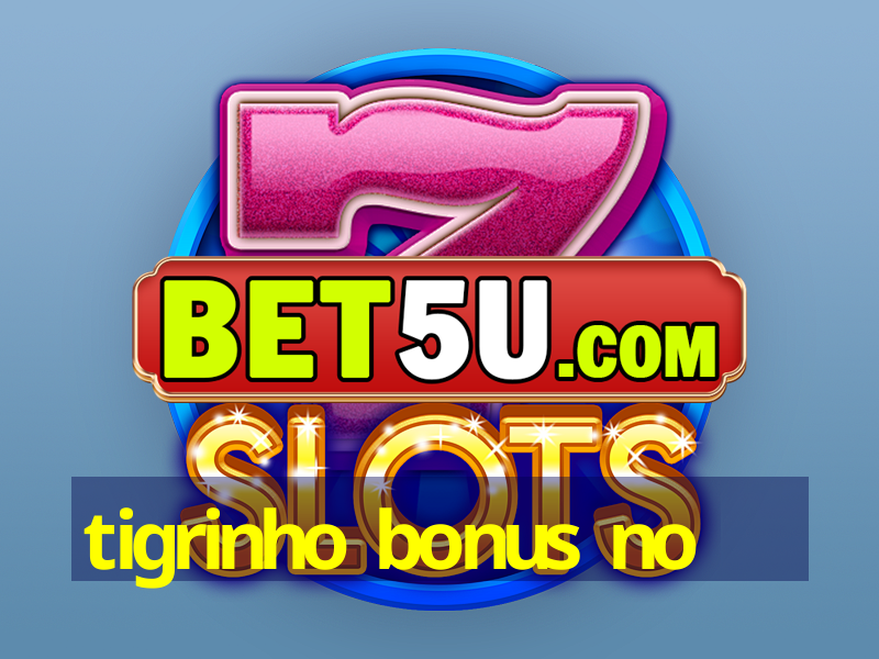 tigrinho bonus no