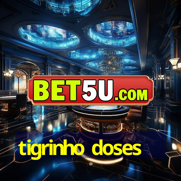 tigrinho doses