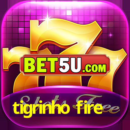 tigrinho fire