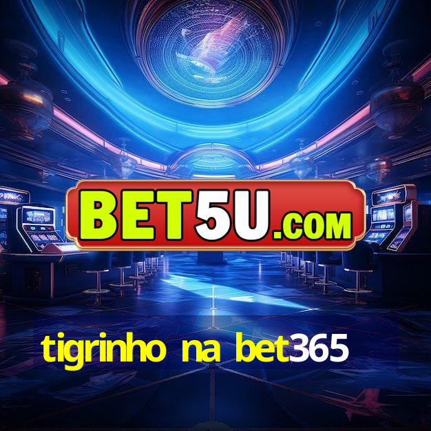 tigrinho na bet365