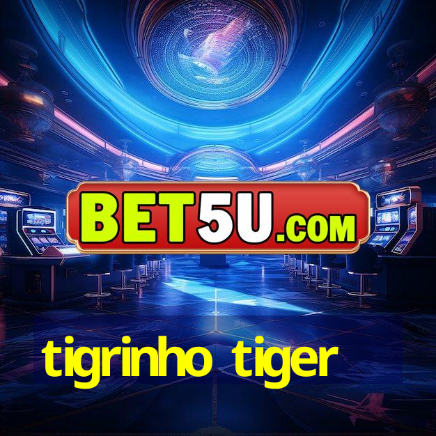 tigrinho tiger