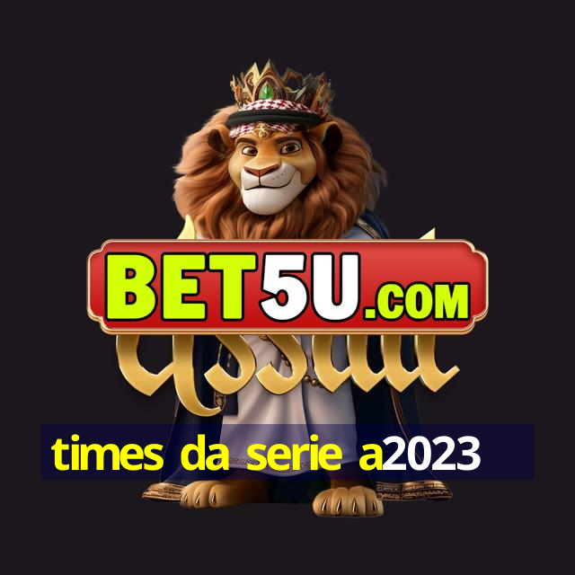 times da serie a2023