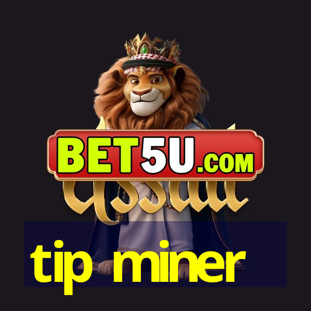 tip miner