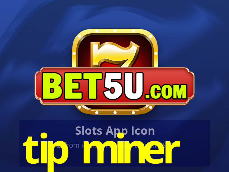 tip miner