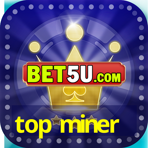 top miner