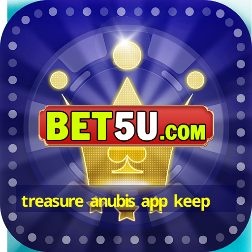 treasure anubis app keep