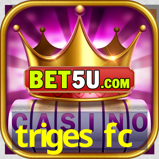 triges fc