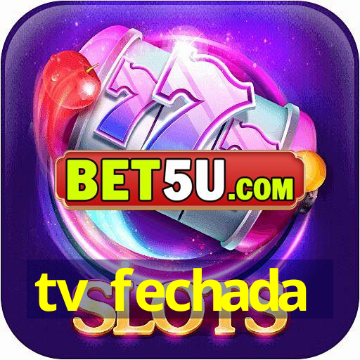 tv fechada