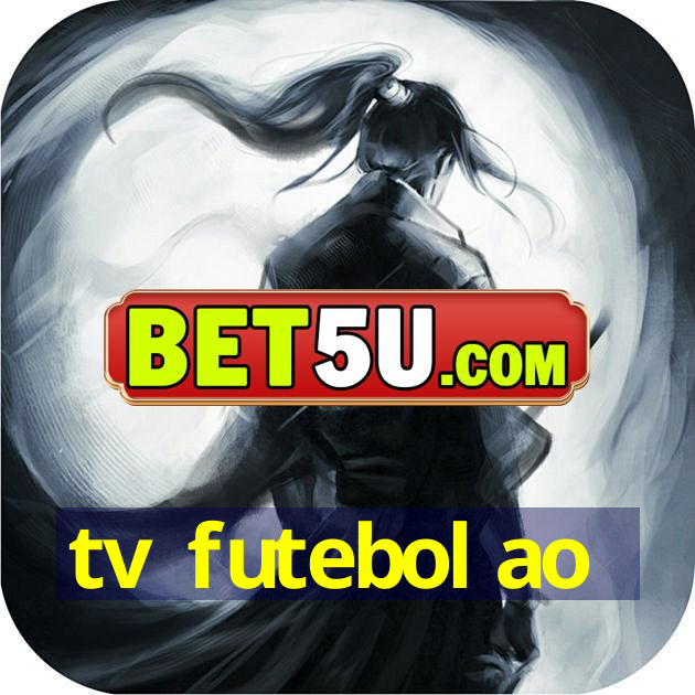 tv futebol ao