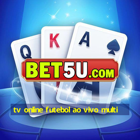 tv online futebol ao vivo multi