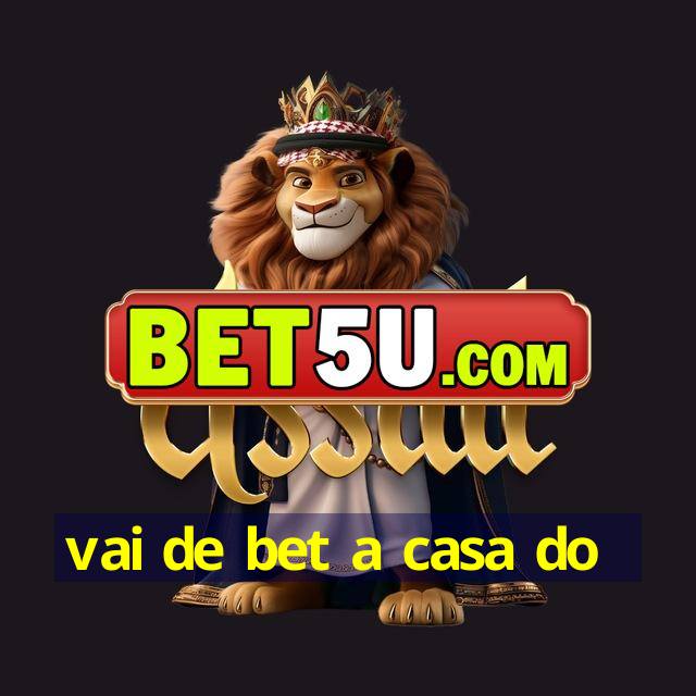 vai de bet a casa do