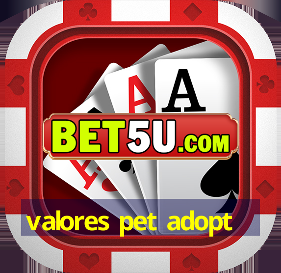 valores pet adopt