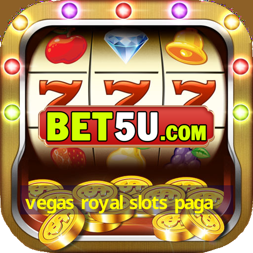 vegas royal slots paga