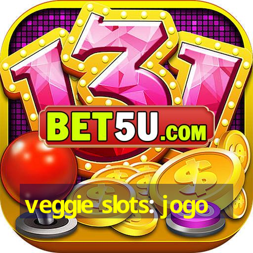 veggie slots: jogo