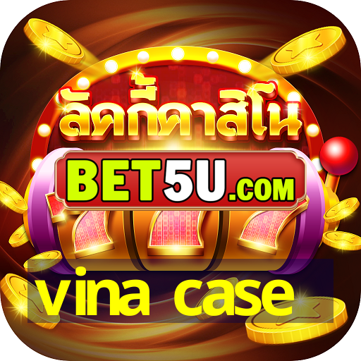 vina case