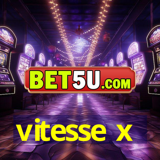 vitesse x