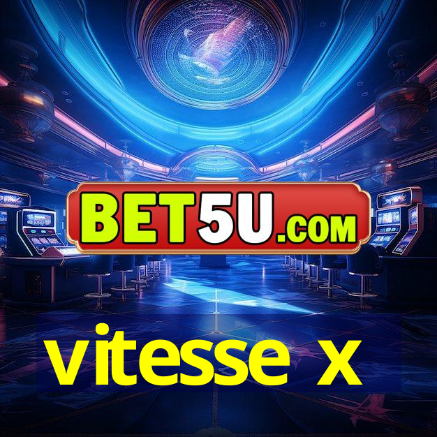 vitesse x