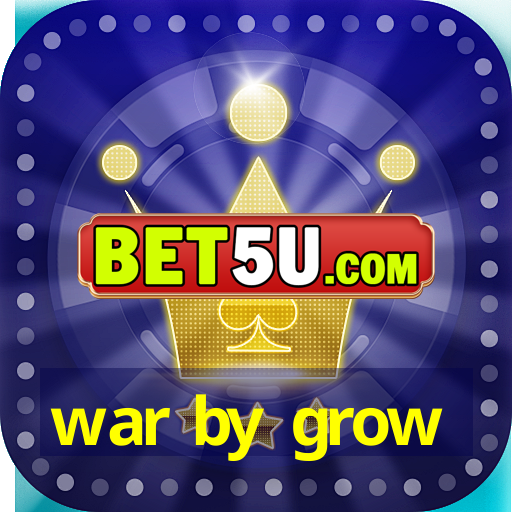 war by grow