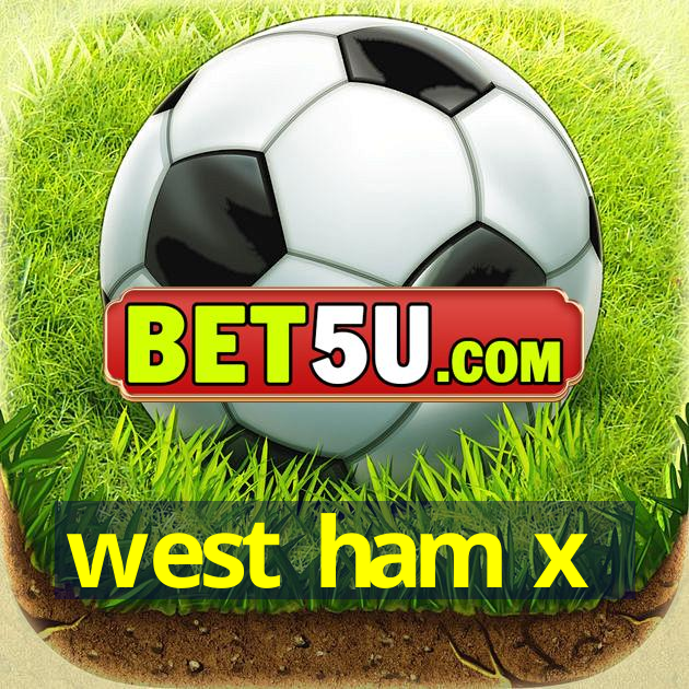 west ham x