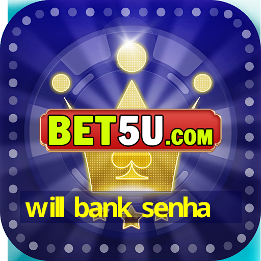 will bank senha