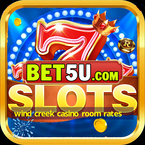 wind creek casino room rates