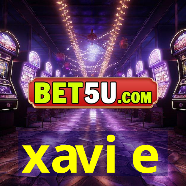 xavi e