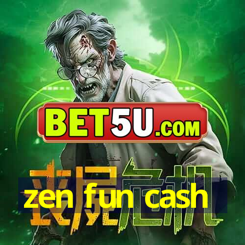 zen fun cash