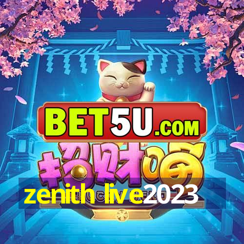 zenith live2023